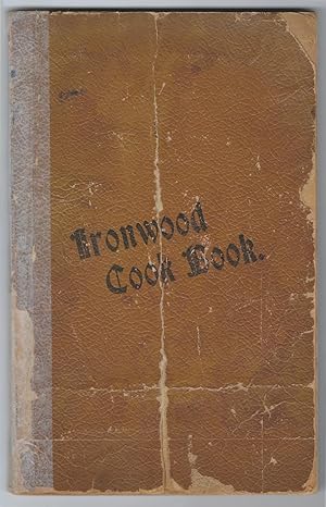 Ironwood Cook Book Consisting Of Recipes Contributed By The Ladies Of Ironwood And