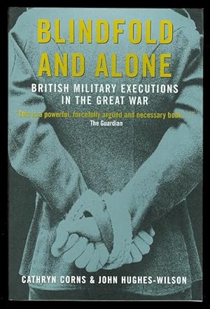Imagen del vendedor de BLINDFOLD AND ALONE: BRITISH MILITARY EXECUTIONS IN THE GREAT WAR. a la venta por Capricorn Books