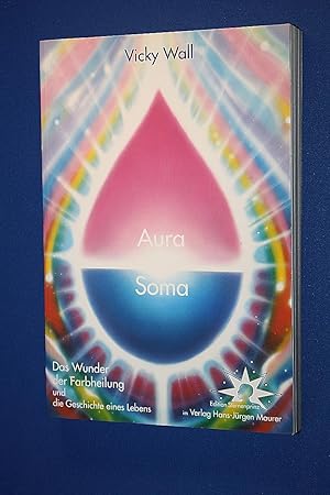 AURA-SOMA : das Wunder der Farbheilung und die Geschichte eines Lebens