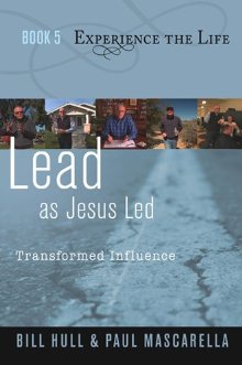 Lead as Jesus Led: Transformed Influence (Experience the Life, Book 5)