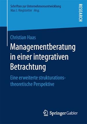 Bild des Verkufers fr Managementberatung in einer integrativen Betrachtung : Eine erweiterte strukturationstheoretische Perspektive zum Verkauf von AHA-BUCH GmbH