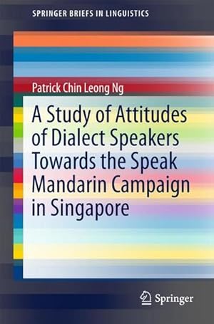 Bild des Verkufers fr A Study of Attitudes of Dialect Speakers Towards the Speak Mandarin Campaign in Singapore zum Verkauf von AHA-BUCH GmbH