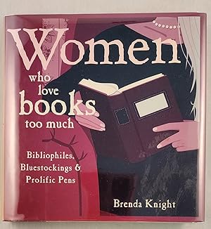 Seller image for Women Who Love Books Too Much Bibiophiles, Bluestockings & Prolific Pens for sale by WellRead Books A.B.A.A.