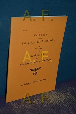 Seller image for Merkbuch fr die Fahrzeuge der Riechsbahn / IV. Wagen / Nachtrag 1 ber Umgespurte russische Beutewagen / Vorlufige Ausgabe Oktober 1944 (NACHDRUCK von 1988) for sale by Antiquarische Fundgrube e.U.