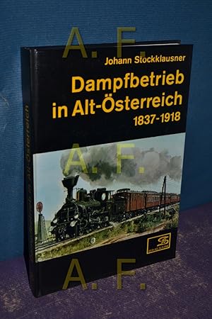 Bild des Verkufers fr Dampfbetrieb in Alt-sterreich 1837 - 1918. [Streckenskizzen: Friedrich Slezak] zum Verkauf von Antiquarische Fundgrube e.U.