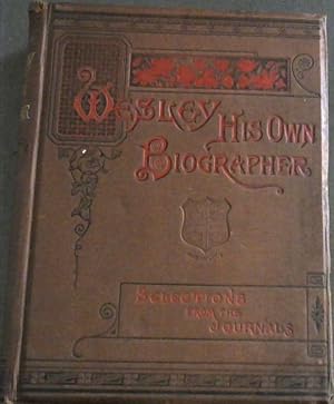 Seller image for Wesley His Own Biographer. Selections from the Journals of the Rev John Wesley AM, sometime Fellow of Lincoln College, Oxford for sale by Chapter 1