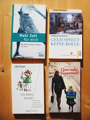 Bild des Verkufers fr Vier Bcher: 1. Mehr Zeit fr mich. Das Zeitmanagement- Buch fr Eltern ; 2. Ciao, Mama bis bald! Wenn Kinder flgge werden - Lust und Frust einer betroffenen Mutter ; 3. Geld spielt keine Rolle. Erziehung im Konsumrausch ; 4. Quo vadis, Superweib? Eine Mutter packt aus. zum Verkauf von Versandantiquariat Manuel Weiner