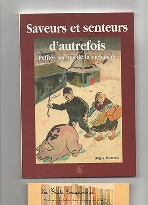 Bild des Verkufers fr Saveurs et senteurs d'autrefois: Petites scnes de la vie rurale zum Verkauf von La Petite Bouquinerie