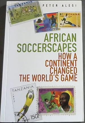 Immagine del venditore per African Soccerscapes: How A Continent Changed the World's Game venduto da Chapter 1