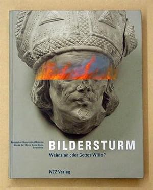 Bild des Verkufers fr Bildersturm. Wahnsinn oder Gottes Wille?. Begleitbuch zu den Ausstellungen in Bern und Straburg. zum Verkauf von antiquariat peter petrej - Bibliopolium AG