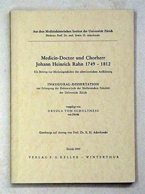 Medicin-Doctor und Chorherr Johann Heinrich Rahn 1749 - 1812. Ein Beitrag zur Medizingeschichte d...