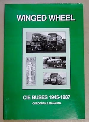 Winged Wheel: A History of CIE Buses 1945 - 1987