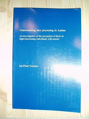 Imagen del vendedor de Understanding Face Processing in Autism: An Investigation of the Perception of Faces in High-functioning Individuals with Autism a la venta por Expatriate Bookshop of Denmark