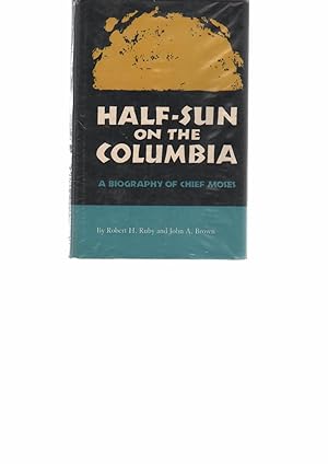 Half-Sun On the Columbia: A Biography of Chief Moses