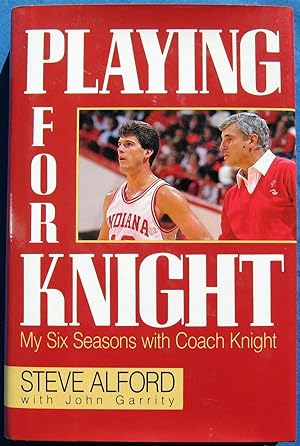 Seller image for PLAYING FOR KNIGHT-My Six Seasons with Coach Knight for sale by JBK Books