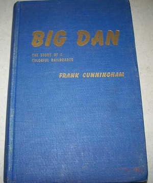 Bild des Verkufers fr Big Dan: The Story of a Colorful Railroader zum Verkauf von Easy Chair Books