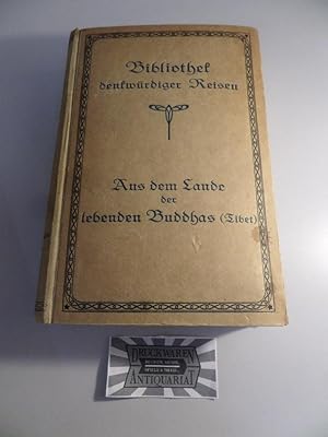 Seller image for Aus dem Lande der lebenden Buddhas - Die Erzhlungen von der Mission Geaorge Bogle's nach Tibet und Thomas Manning's Reise nach Lhasa (1744 und 1812). Bibliothek denkwrdiger Reisen - Erzhlungen ber berhmte Reisen aus der Feder von Teilnehmern - 3. Band. for sale by Druckwaren Antiquariat