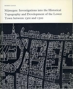 Nijmegen: Investigations into the Historical Topography and Development of the Lower Town between...