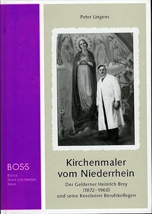 Kirchenmaler vom Niederrhein. Der Gelderner Heinrich Brey (1872-1960) und seine Kevelaerer Berufs...