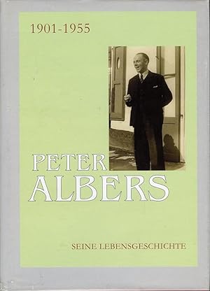 Die Lebensgeschichte des Peter Albers 1901-1955. Arbeitersekretär, Kirchenrendant, Stadtverordnet...