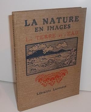 Seller image for La terre et l'Eau. La nature en image. Larousse. Paris. 1926. for sale by Mesnard - Comptoir du Livre Ancien