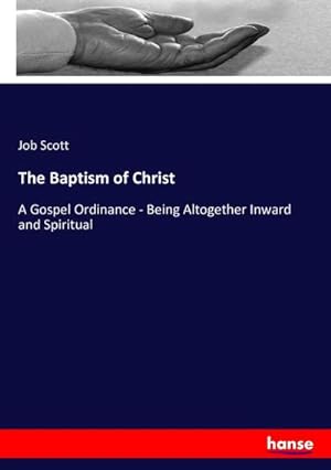 Image du vendeur pour The Baptism of Christ : A Gospel Ordinance - Being Altogether Inward and Spiritual mis en vente par AHA-BUCH GmbH