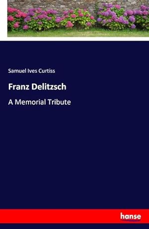 Seller image for Franz Delitzsch : A Memorial Tribute for sale by AHA-BUCH GmbH