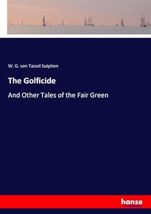 Imagen del vendedor de The Golficide : And Other Tales of the Fair Green a la venta por AHA-BUCH GmbH