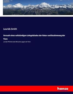 Seller image for Versuch eines vollstndigen Lehrgebudes der Natur und Bestimmung der Tiere : und der Pflichten des Menschen gegen die Tiere for sale by AHA-BUCH GmbH