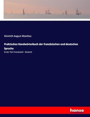 Immagine del venditore per Praktisches Handw�rterbuch der franz�sischen und deutschen Sprache : Erster Teil: Franz�sisch - Deutsch venduto da AHA-BUCH GmbH