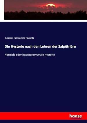 Bild des Verkufers fr Die Hysterie nach den Lehren der Salptrire : Normale oder interparoxysmale Hysterie zum Verkauf von AHA-BUCH GmbH