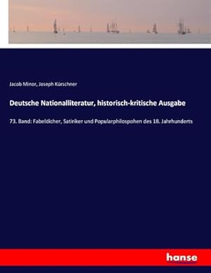 Imagen del vendedor de Deutsche Nationalliteratur, historisch-kritische Ausgabe : 73. Band: Fabeldicher, Satiriker und Popularphilospohen des 18. Jahrhunderts a la venta por AHA-BUCH GmbH