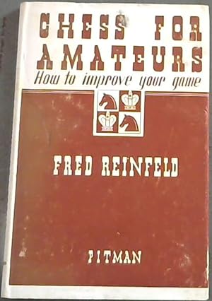 Bild des Verkufers fr Chess for Amateurs: How to improve your game zum Verkauf von Chapter 1