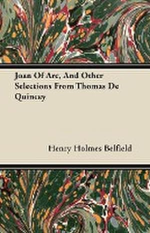 Seller image for Joan Of Arc, And Other Selections From Thomas De Quincey for sale by AHA-BUCH