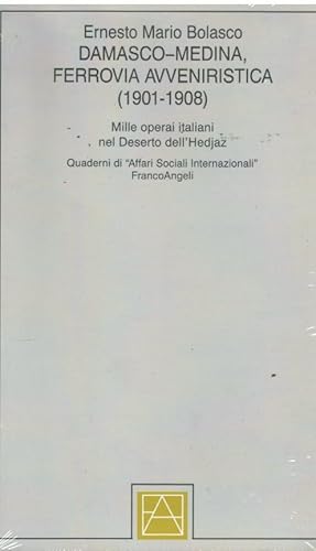 DAMASCO-MEDINA FERROVIA AVVENIRISTICA (1901-1908) MILLE OPERAI ITALIANI NEL DESERTO DELL'HEDJAZ