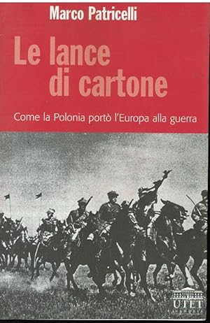 Imagen del vendedor de LE LANCE DI CARTONE COME LA POLONIA PORT L'EUROPA ALLA GUERRA a la venta por LA LIBRERIA COSSAVELLA