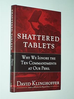 Imagen del vendedor de Shattered Tablets: Why We Ignore the Ten Commandments at Our Peril a la venta por Rodney Rogers