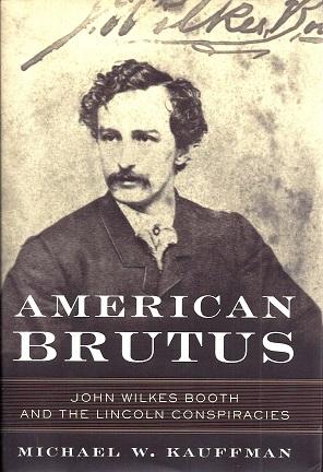 American Brutus: John Wilkes Booth and the Linciln Conspiracies