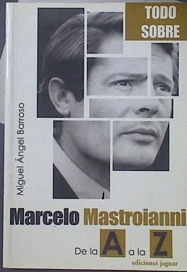 Image du vendeur pour Todo sobre Marcelo Mastroianni de la A a la Z mis en vente par Almacen de los Libros Olvidados