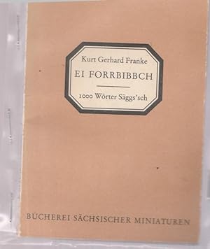 Ei Forrbibbch. 1000 Wörter Säggs`ch. Reihe: Bücherei sächsischer Miniaturen. Hrsg. von Woflgang U...