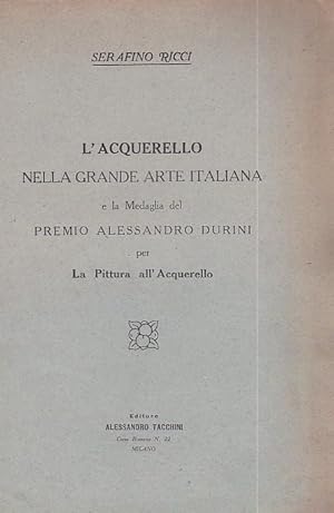 Image du vendeur pour L'Acquerello nella grande arte italiana e la medaglia del Premio Alessandro Durini per la Pittura all'Acquerello mis en vente par Gilibert Libreria Antiquaria (ILAB)