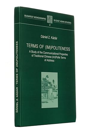 Terms of (Im)Politeness: A Study of the Communicational Properties of Traditional Chinese (Im)Pol...