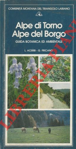 Alpe di Torno Alpe del Borgo. Guida botanica ed ambientale.