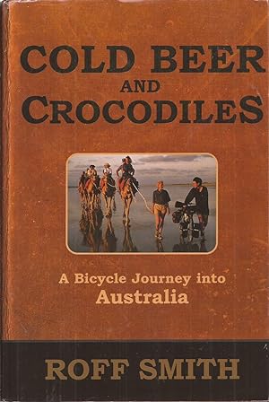 Seller image for Cold Beer and Crocodiles: A Bicycle Journey into Australia for sale by Auldfarran Books, IOBA