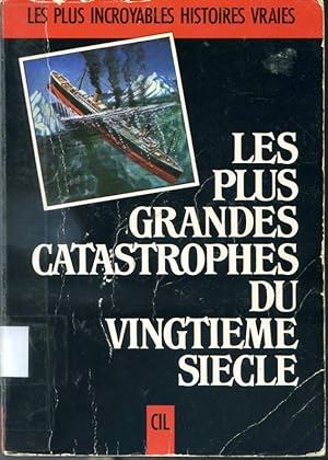Seller image for Les plus grandes catastrophes du vingtime sicle - Les plus incroyables histoires vraies for sale by Librairie Le Nord