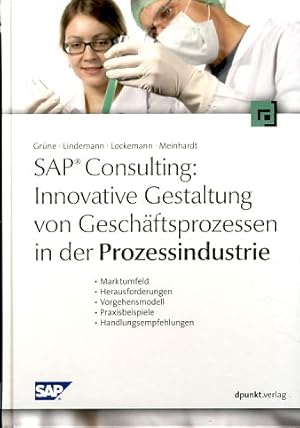 Seller image for Innovative Gestaltung von Geschftsprozessen in der Prozessindustrie Marktumfeld - Herausforderungen - Vorgehensmodell - Praxisbeispiele - Handlungsempfehlungen. [SAP Consulting]. for sale by Fundus-Online GbR Borkert Schwarz Zerfa