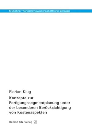 Bild des Verkufers fr Konzepte zur Fertigungssegmentplanung unter der besonderen Bercksichtigung von Kostenaspekten : Dissertationsschrift zum Verkauf von AHA-BUCH GmbH