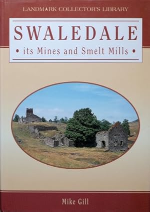 SWALEDALE : ITS MINES AND SMELT MILLS