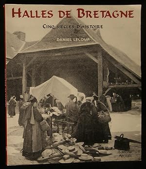 Image du vendeur pour HALLES DE BRETAGNE, Cinq sicles d'histoire . mis en vente par Librairie Franck LAUNAI