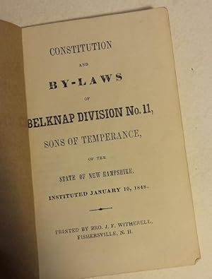 CONSTITUTION AND BY-LAWS OF THE BELKNAP DIVISION No. 11, SONS OF TEMPERANCE OF THE STATE OF NEW H...